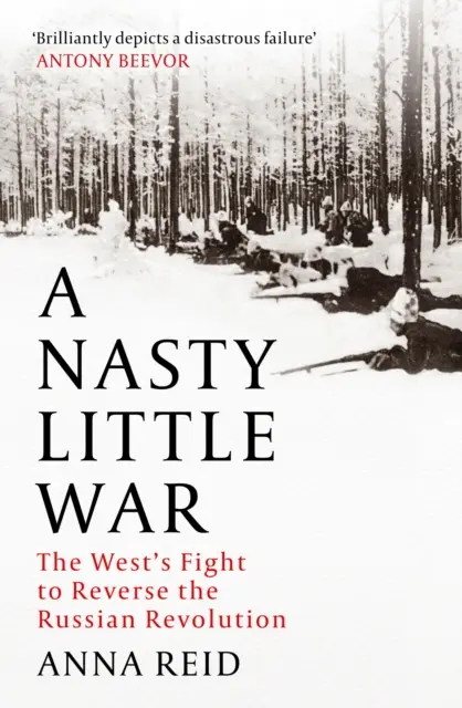 Paskudna mała wojna - walka Zachodu o odwrócenie rosyjskiej rewolucji - Nasty Little War - The West's Fight to Reverse the Russian Revolution