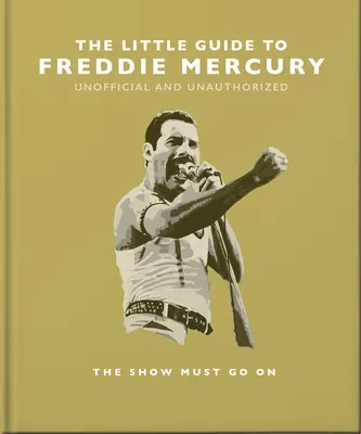 Mały przewodnik po Freddiem Mercurym: The Show Must Go On - The Little Guide to Freddie Mercury: The Show Must Go on