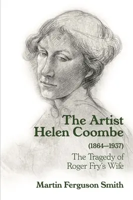 Artystka Helen Coombe (1864-1937): Tragedia żony Rogera Fry'a - The Artist Helen Coombe (1864-1937): The Tragedy of Roger Fry's Wife