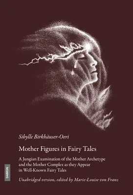 Postacie matek w bajkach: Jungowska analiza archetypu matki i kompleksu matki pojawiających się w znanych baśniach - Mother Figures in Fairy Tales: A Jungian Examination of the Mother Archetype and the Mother Complex as They Appear in Well-Known Fairy Tales