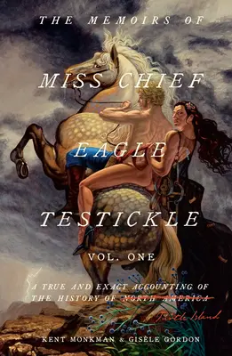 The Memoirs of Miss Chief Eagle Testickle: Vol. 1: Prawdziwe i dokładne opisanie historii Żółwiej Wyspy - The Memoirs of Miss Chief Eagle Testickle: Vol. 1: A True and Exact Accounting of the History of Turtle Island