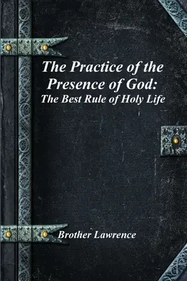 Praktyka obecności Boga: Najlepsza reguła świętego życia - The Practice of the Presence of God: The Best Rule of Holy Life