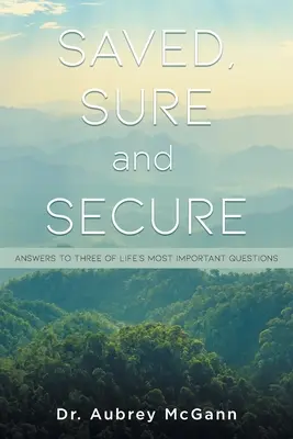 Zbawiony, pewny i bezpieczny: Odpowiedzi na trzy najważniejsze życiowe pytania - Saved, Sure and Secure: Answers to Three of Life's Most Important Questions