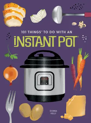 101 rzeczy do zrobienia z Instant Pot(r), nowe wydanie - 101 Things to Do with an Instant Pot(r), New Edition