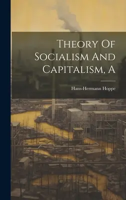 Teoria socjalizmu i kapitalizmu - A Theory Of Socialism And Capitalism