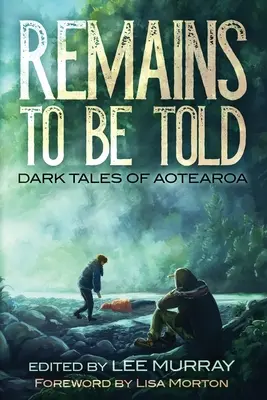 Remains to be Told: Mroczne opowieści z Aotearoa - Remains to be Told: Dark Tales of Aotearoa