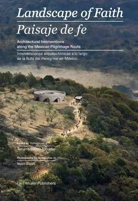 Krajobraz wiary: Interwencje wzdłuż meksykańskiego szlaku pielgrzymkowego - Landscape of Faith: Interventions Along the Mexican Pilgrimage Route