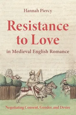 Opór wobec miłości w średniowiecznym angielskim romansie: Negocjowanie zgody, płci i pożądania - Resistance to Love in Medieval English Romance: Negotiating Consent, Gender, and Desire