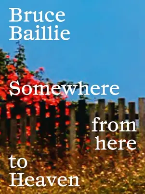 Bruce Baillie: Gdzieś stąd do nieba - Bruce Baillie: Somewhere from Here to Heaven