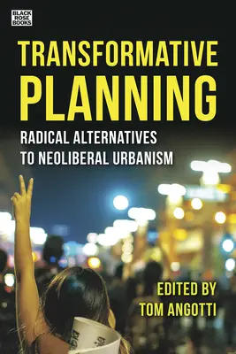 Planowanie transformacyjne: Radykalne alternatywy dla neoliberalnego urbanizmu - Transformative Planning: Radical Alternatives to Neoliberal Urbanism