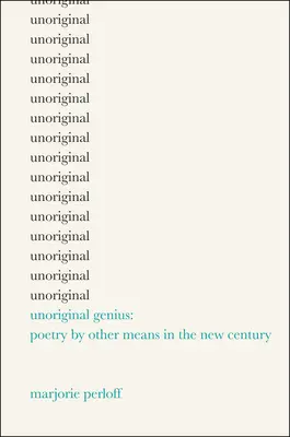 Nieoryginalny geniusz - poezja innymi środkami w nowym stuleciu - Unoriginal Genius - Poetry by Other Means in the New Century