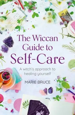 Wiccański przewodnik po samoopiece: Podejście czarownicy do uzdrawiania siebie - The Wiccan Guide to Self-Care: A Witch's Approach to Healing Yourself