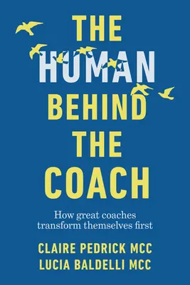 Człowiek za coachem: Jak wielcy coachowie najpierw zmieniają siebie - The Human Behind the Coach: How Great Coaches Transform Themselves First