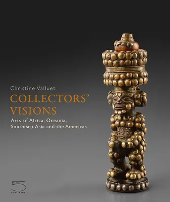 Wizje kolekcjonerów: Sztuka Afryki, Oceanii, Azji Południowo-Wschodniej i obu Ameryk - Collectors' Visions: Arts of Africa, Oceania, Southeast Asia and the Americas