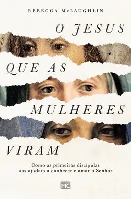 O Jesus que as mulheres viram: Jak pierwsze odkrycia pomogły im poznać i polubić Pana Jezusa - O Jesus que as mulheres viram: Como as primeiras discpulas nos ajudam a conhecer e amar o Senhor