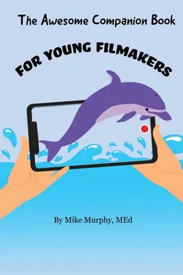 Niesamowita książka towarzysząca dla młodych filmowców - The Awesome Companion Book for Young Filmmakers