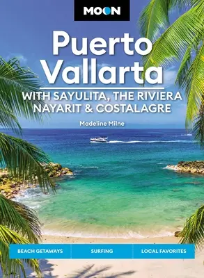 Moon Puerto Vallarta: Z Sayulitą, Riviera Nayarit i Costalegre: Wypady, plaże i surfing, lokalne smaki - Moon Puerto Vallarta: With Sayulita, the Riviera Nayarit & Costalegre: Getaways, Beaches & Surfing, Local Flavors