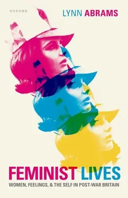 Feministyczne życie: Kobiety, uczucia i jaźń w powojennej Wielkiej Brytanii - Feminist Lives: Women, Feelings, and the Self in Post-War Britain