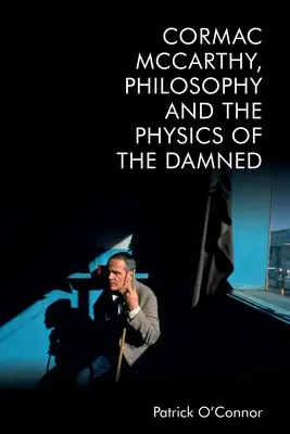 Cormac McCarthy, filozofia i fizyka potępionych - Cormac McCarthy, Philosophy and the Physics of the Damned