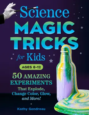 Naukowe sztuczki magiczne dla dzieci: 50 niesamowitych eksperymentów, które wybuchają, zmieniają kolor, świecą i nie tylko! - Science Magic Tricks for Kids: 50 Amazing Experiments That Explode, Change Color, Glow, and More!