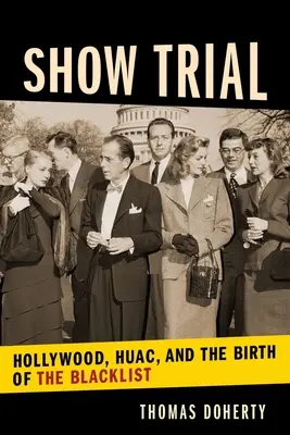 Show Trial: Hollywood, HUAC i narodziny czarnej listy - Show Trial: Hollywood, HUAC, and the Birth of the Blacklist