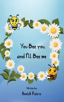 Ty bądź sobą, a ja będę sobą - You Bee you, and I‛ll Bee me