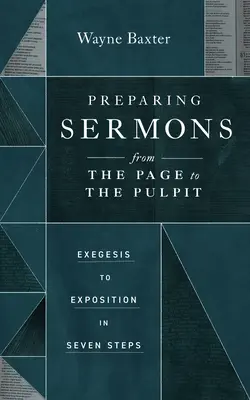 Przygotowanie kazań od strony do ambony: od egzegezy do ekspozycji w siedmiu krokach - Preparing Sermons from the Page to the Pulpit: Exegesis to Exposition in Seven Steps