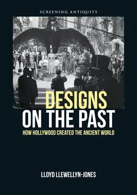 Projekty z przeszłości: Jak Hollywood stworzyło starożytny świat - Designs on the Past: How Hollywood Created the Ancient World