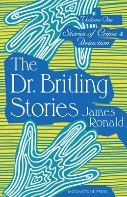 Opowieści kryminalne i detektywistyczne, tom I: Opowieści doktora Britlinga - Stories of Crime & Detection Vol I: The Dr. Britling Stories