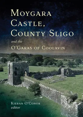 Zamek Moygara, hrabstwo Sligo i O'Garas z Coolavin: historia - Moygara Castle, County Sligo and the O'Garas of Coolavin: A History