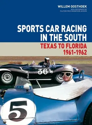 Wyścigi samochodów sportowych na południu: Od Teksasu po Florydę 1961-62, tom 1 - Sports Car Racing in the South: Texas to Florida 1961-62 Volume 1