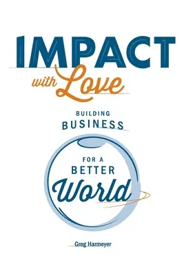 Impact with Love: Budowanie biznesu dla lepszego świata - Impact with Love: Building Business for a Better World