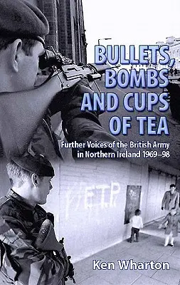 Pociski, bomby i filiżanki herbaty - dalsze głosy armii brytyjskiej w Irlandii Północnej 1969-98 - Bullets, Bombs and Cups of Tea - Further Voices of the British Army in Northern Ireland 1969-98