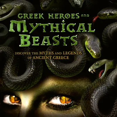 Greccy bohaterowie i mityczne bestie: Odkryj mity i legendy starożytnej Grecji - Greek Heroes & Mythical Beasts: Discover the Myths and Legends of Ancient Greece