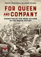 Dla królowej i kompanii - winiety irlandzkiego żołnierza w indyjskim buncie - For Queen and Company - Vignettes of the Irish Soldier in the Indian Mutiny