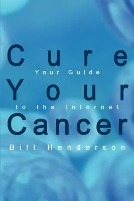 Wylecz swojego raka: Przewodnik po Internecie - Cure Your Cancer: Your Guide to the Internet