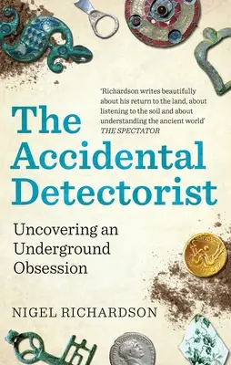 Przypadkowy detektyw: Odkrywanie podziemnej obsesji - The Accidental Detectorist: Uncovering an Underground Obsession