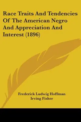 Cechy rasowe i tendencje amerykańskiego Murzyna oraz uznanie i zainteresowanie (1896) - Race Traits And Tendencies Of The American Negro And Appreciation And Interest (1896)