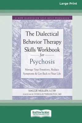 Podręcznik umiejętności dialektycznej terapii behawioralnej dla psychozy: Zarządzaj swoimi emocjami, zmniejsz objawy i wróć do swojego życia [Large Print 16 Pt Ed - The Dialectical Behavior Therapy Skills Workbook for Psychosis: Manage Your Emotions, Reduce Symptoms, and Get Back to Your Life [Large Print 16 Pt Ed