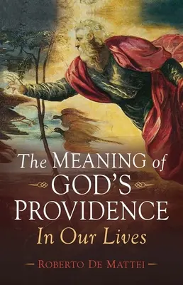 Znaczenie Bożej Opatrzności: W naszym życiu - The Meaning of God's Providence: In Our Lives