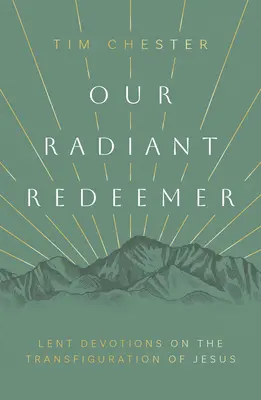 Nasz promienny Odkupiciel: Wielkopostne nabożeństwa o przemienieniu Jezusa - Our Radiant Redeemer: Lent Devotions on the Transfiguration of Jesus