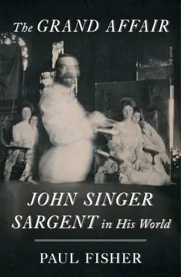 Wielki romans: John Singer Sargent w swoim świecie - The Grand Affair: John Singer Sargent in His World