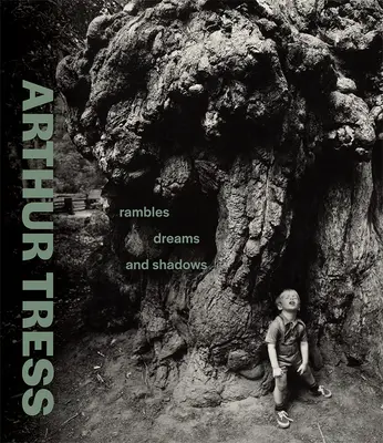 Arthur Tress: Rozmyślania, sny i cienie - Arthur Tress: Rambles, Dreams, and Shadows