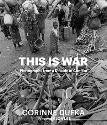 To jest wojna: Dekada konfliktu: Fotografie - This Is War: A Decade of Conflict: Photographs