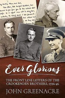 Zawsze chwalebne: listy braci Crookenden z linii frontu, 1936-46 - Ever Glorious: The Front Line Letters of the Crookenden Brothers, 1936 -46