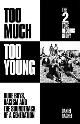 Too Much Too Young: Historia 2 Tone Records - niegrzeczni chłopcy, rasizm i ścieżka dźwiękowa pokolenia - Too Much Too Young: The 2 Tone Records Story - Rude Boys, Racism and the Soundtrack of a Generation