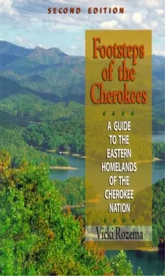 Footsteps of the Cherokees: Przewodnik po wschodnich ojczyznach narodu Cherokee - Footsteps of the Cherokees: A Guide to the Eastern Homelands of the Cherokee Nation