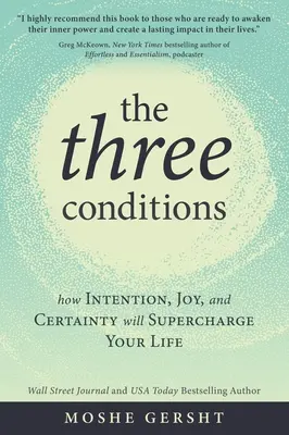 Trzy warunki: Jak intencja, radość i pewność doładują twoje życie - The Three Conditions: How Intention, Joy, and Certainty Will Supercharge Your Life