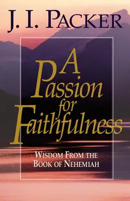 Pasja wierności: Mądrość z Księgi Nehemiasza - A Passion for Faithfulness: Wisdom from the Book of Nehemiah