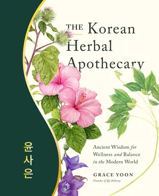 Koreański aptekarz ziołowy: Starożytna mądrość dla dobrego samopoczucia i równowagi we współczesnym świecie - The Korean Herbal Apothecary: Ancient Wisdom for Wellness and Balance in the Modern World